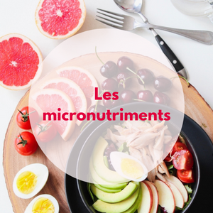 Zoom sur notre assiette: les micronutriments.